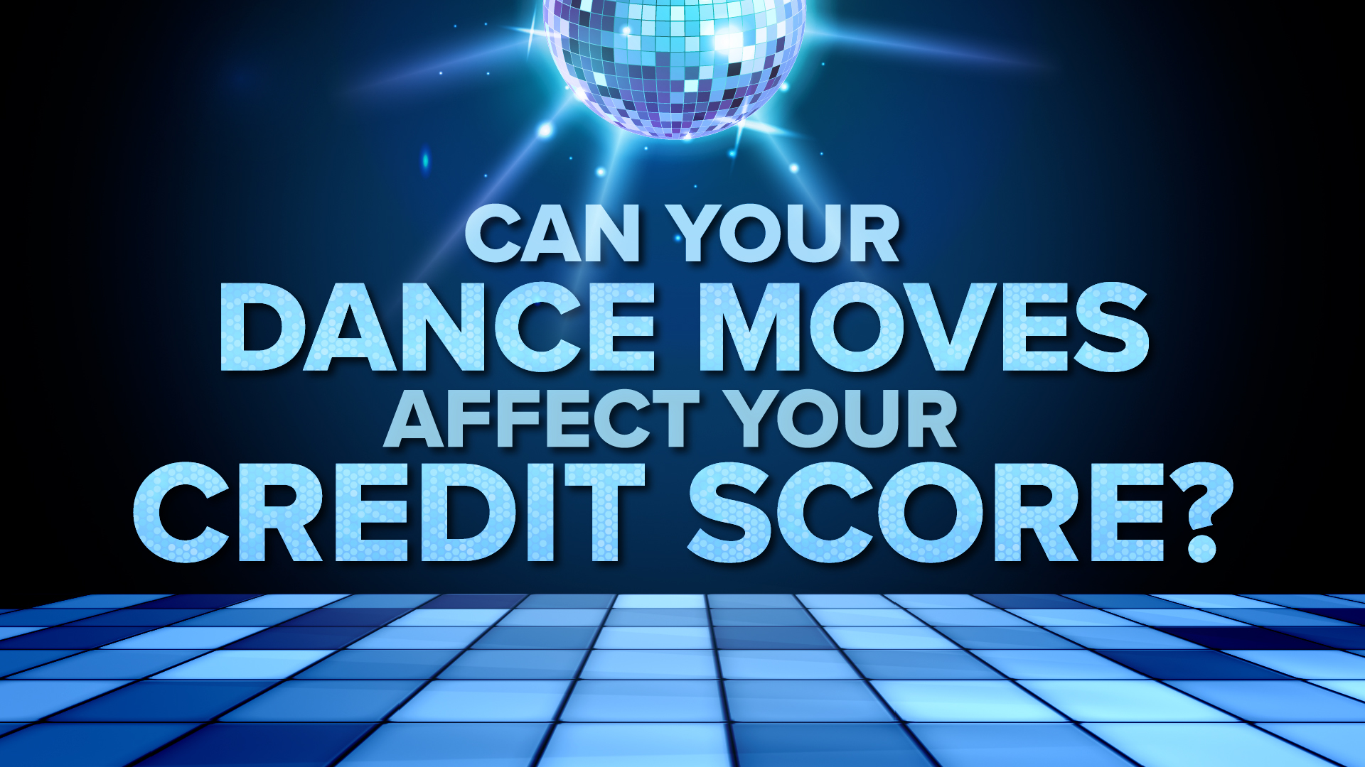 Can your dance moves affect your credit score?