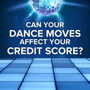 Can your dance moves affect your credit score?
